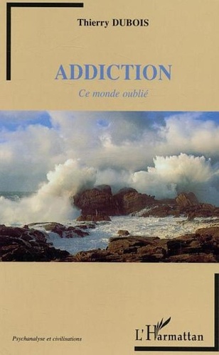 Thierry Dubois - Addiction : ce monde oubli.