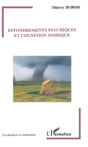 Thierry Dubois - Effondrements psychiques et cognition onirique.