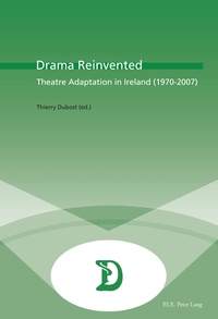 Thierry Dubost - Drama Reinvented - Theatre Adaptation in Ireland (1970-2007).