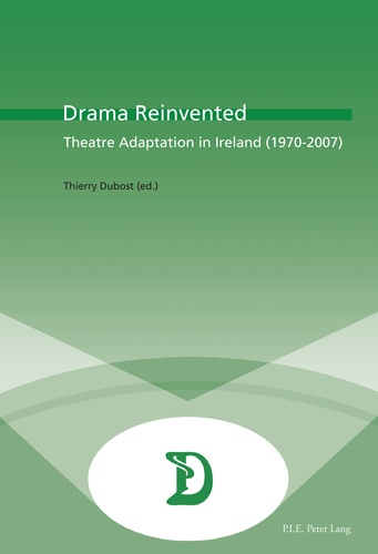 Thierry Dubost - Drama Reinvented - Theatre Adaptation in Ireland (1970-2007).