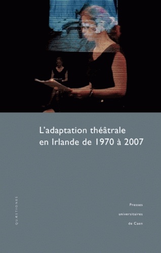 L'adaptation théâtrale en Irlande de 1970 à 2007  avec 1 DVD