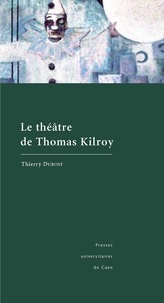 Thierry Dubost - Le Theatre De Thomas Kilroy.