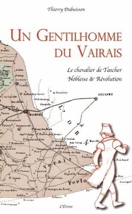 Thierry Dubuisson - Un gentilhomme du Vairais - Le chevalier de Tascher. Noblesse & Révolution.