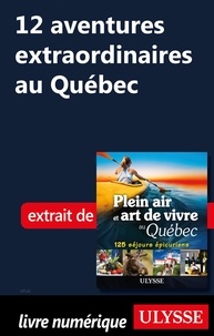 Thierry Ducharme - 12 aventures extraordinaires au Québec.
