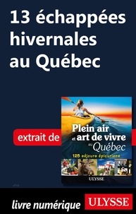 Thierry Ducharme - 13 échappées hivernales au Québec.