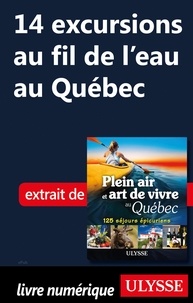Thierry Ducharme - 14 excursions au fil de l'eau au Québec.