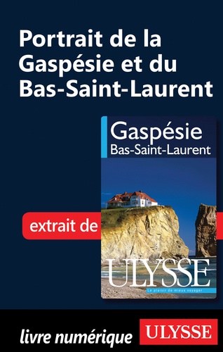 Thierry Ducharme et Aurélie Hubert - Gaspésie - Bas-Saint-Laurent, Iles de la Madeleine. Portrait de la Gaspésie et du Bas-Saint-Laurent.