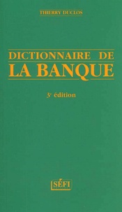 Thierry Duclos - Dictionnaire De La Banque. 3eme Edition.