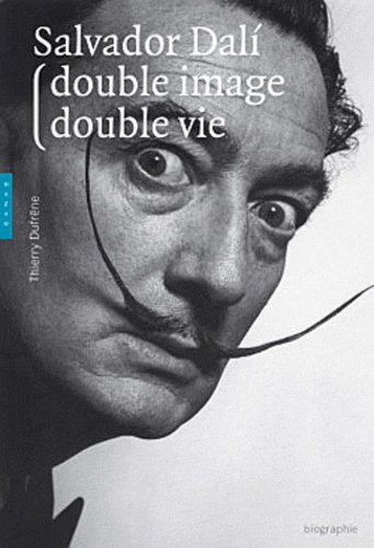 Thierry Dufrêne - Salvador Dali - Double image, double vie.