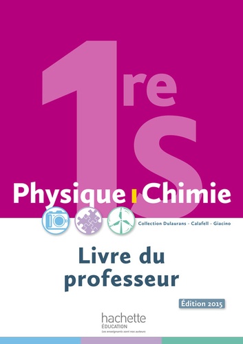 Thierry Dulaurans et Julien Calafell - Physique-Chimie 1re S Dulaurans-Calafell-Giacino - Livre du professeur.
