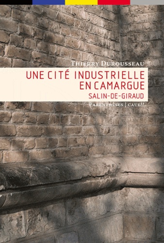Thierry Durousseau - Une cité industrielle en Camargue - Salin-de-Giraud.