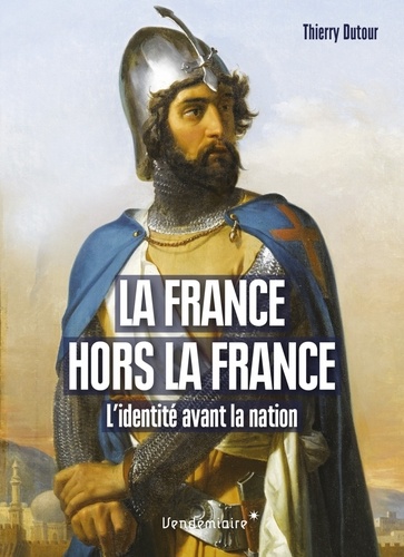 La France hors la France. L'identité avant la nation XIIe-XVe siècle