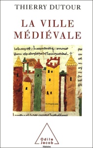 Thierry Dutour - La Ville Medievale. Origines Et Triomphe De L'Europe Urbaine.