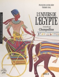 Thierry Enel et François-Xavier Héry - L'univers de l'Égypte ressuscité par Champollion.