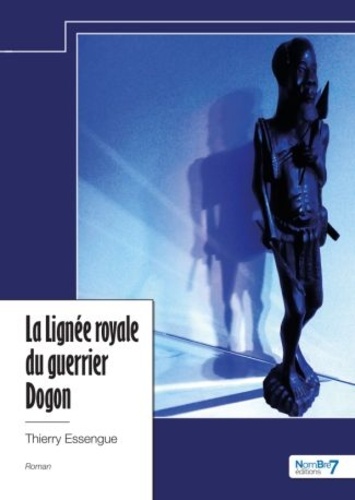 Thierry Essengue - La Lignée royale du guerrier Dogon.