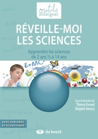 Thierry Evrard et Brigitte Amory - Réveille-moi les sciences - Apprendre les sciences de 2 ans 1/2 à 14 ans.