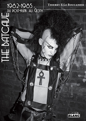 The Batcave. 1982-1985 : du post punk au goth