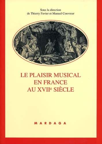 Thierry Favier et Manuel Couvreur - Le Plaisir musical en France au XVIIe siècle.