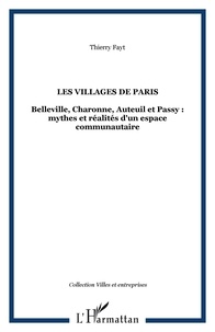 Thierry Fayt - Les villages de Paris - Belleville, Charonne, Auteuil et Passy : mythes et réalités d'un espace communautaire.