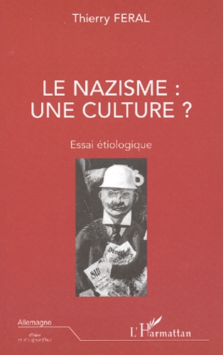 Thierry Féral - Le nazisme : une culture ? Essai étiologique.