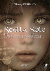Téléchargez des ebooks pour j2ee Stella Sole  - Une étoile pour soleil  9782490522576 par Thierry Ferrand