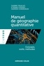 Thierry Feuillet et Étienne Cossart - Manuel de géographie quantitative - Concepts, outils, méthodes.