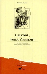 L'Alcool Voila L'Ennemi ! L'Absinthe Hier, La Publicite Aujourd'Hui