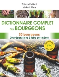 Thierry Folliard et Mickaël Mary - Dictionnaire complet des bourgeons - 50 bourgeons pour 170 pathologies - 20 préparations à faire soi-même.