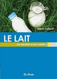 Thierry Folliard - Le lait, ses bienfaits et ses méfaits.
