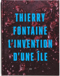 Thierry Fontaine - L'invention d'une île.