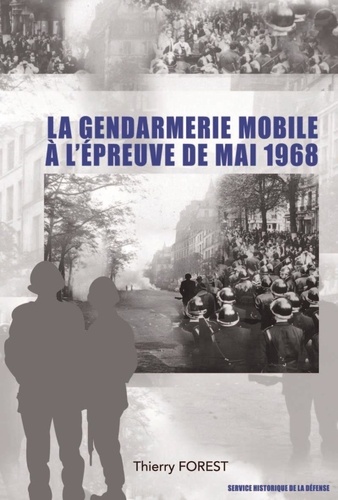Thierry Forest - La gendarmerie mobile à l'épreuve de mai 1968..