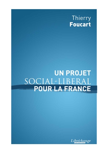 Thierry Foucart - Un projet social-libéral pour la France.