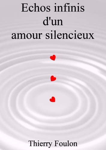 Thierry Foulon - Echos infinis d'un amour silencieux.
