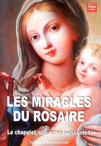Thierry Fourchaud - Les miracles du rosaire - Le chapelet, une arme puissante !.