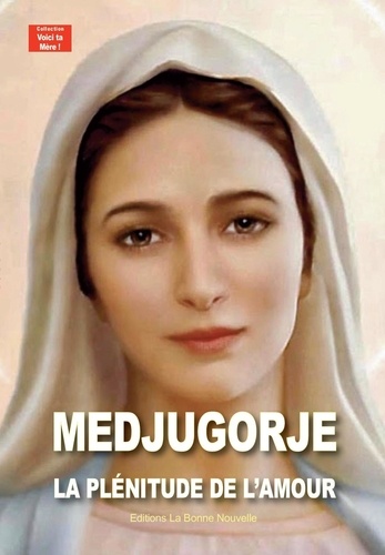 Medjugorje. La plénitude de l'amour