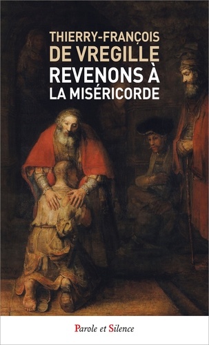 Thierry-François de Vregille - Revenons à la Miséricorde.