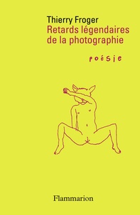 Thierry Froger - Retards légendaires de la photographie.