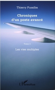 Thierry Fusalba - Chroniques d'un poste avancé Tome 2 : Les vies multiples.