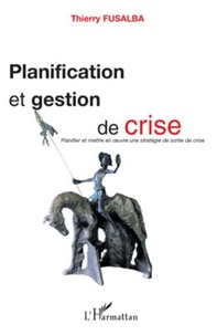 Thierry Fusalba - Planification et gestion de crise - Planifier et mettre en oeuvre une stratégie de sortie de crise.
