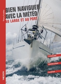 Thierry Fuzellier - Bien naviguer avec la météo - Au large et au port.
