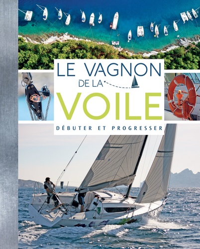 Le vagnon de la voile. Débuter et progresser 2e édition