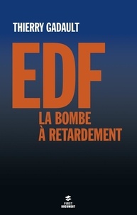 Thierry Gadault - EDF, la bombe à retardement.