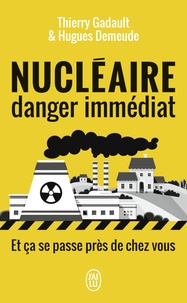 Thierry Gadault et Hugues Demeude - Nucléaire, danger immédiat - Et ça se passe près de chez vous !.