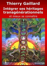 Thierry Gaillard - Intégrer ses héritages transgénérationnels - Une synthèse des pratiques anciennes et contemporaines.