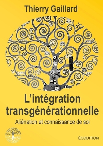 Thierry Gaillard - L'integration transgénérationnelle, aliénation et connaissance de soi.
