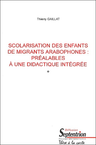 Thierry Gaillat - Scolarisation Des Enfants De Migrants Arabophones : Prealables A Une Didactique Integree.