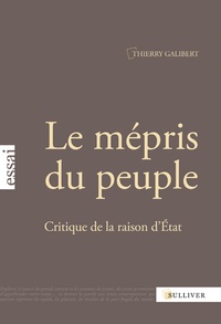 Thierry Galibert - Le mépris du peuple - Critique de la raison d'Etat.