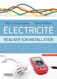 Thierry Gallauziaux et David Fedullo - Electricité - Réaliser son installation par soi-même.