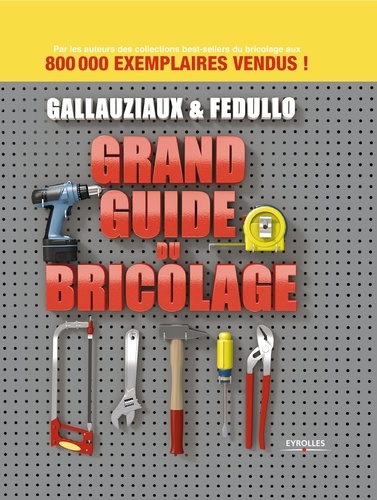 Thierry Gallauziaux et David Fedullo - Grand guide du bricolage.