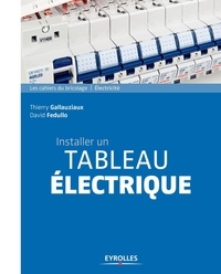Thierry Gallauziaux et David Fedullo - Installer un tableau électrique.
